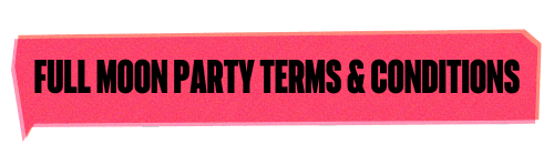 Full Moon Party Terms & Conditions